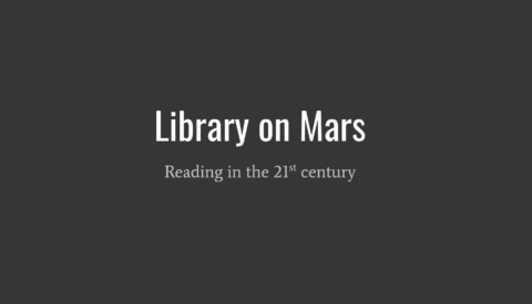 Library on Mars Reading in the 21st century